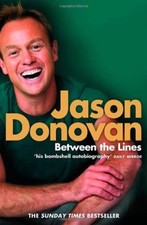 Between the Lines: My Story Uncut By Jason Donovan. 9780007264421