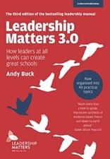 Leadership Matters 3.0: How Leaders At All Levels Can Create Great Schools By A