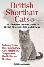 British Shorthair Cats, The Complete Owners Guide to Bri... by Anderson, Colette