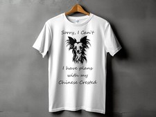 Sorry I Cant I Have Plans With My Chinese Crested Mens Ladies Unisex T-Shirt