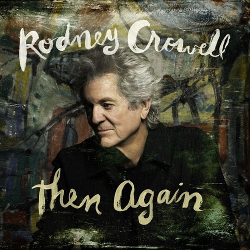 Rodney crowell then - rodney,