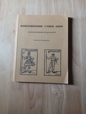 HOPKINSON, CHARLES Herefordshire under arms: a military history of the county 19