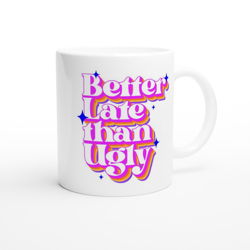 Better late than ugly funny - than,