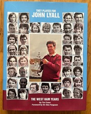WHU book - They Played for John Lyall - The West Ham Years. 385 page hardback