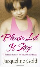 Please Let It Stop: The true story of my abused childhood: The True Story of a,