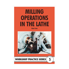 MILLING OPERATIONS IN THE LATHE -  WORKSHOP PRACTICE SERIES BOOK 5