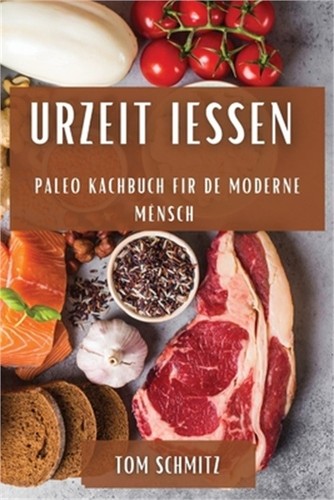 Urzeit iessen paleo kachbuch - urzeit, iessen: