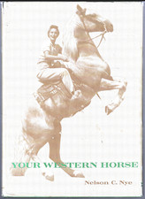 Your Western Horse - His Ways and His Rider ; by Nelson Nye - Vintage Hardcover