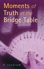 Moments of Truth at the Bridge Table By R. Jayaram