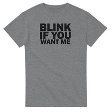 Blink If You Want Me T-Shirt