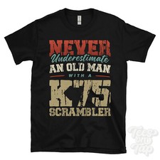 NEVER UNDERESTIMATE AN OLD MAN WITH A K75 SCRAMBLER FUNNY T-SHIRT IDEAL GIFT