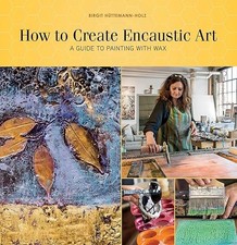 How to Create Encaustic Art: A