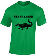 SEE YA LATER ALLIGATOR MENS T SHIRT FUNNY SAYING JOKE TOP CLASSIC FUN GIFT