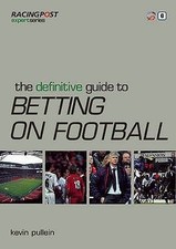 The Definitive Guide to Betting on Football (Racing Post Expert S