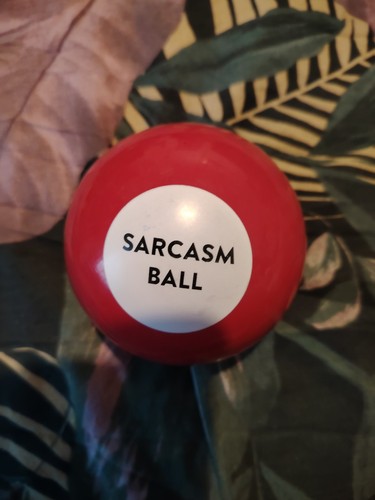 Sarcasm ball unwanted - sarcasm, (unwanted