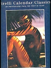 Pirelli Calendar Classics : One Hundred Photographs from the Firs