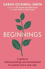 Beginnings: A Guide to Child Psychology and Development for Parents of 0–5-ye