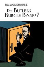 Do Butlers Burgle Banks? (Everyman's Library P G WODEHOUSE) - Wodehouse, P.G.