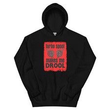 TURBO SPOOL MAKES ME DROOL HOODIE SWEATSHIRT TURBOCHARGER IMPORT PRO MOD TUNER