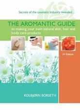 The Aromantic Guide to Making Your Own Natural Skin, Hair and Body Care Product