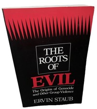 The Roots of Evil The Origins of Genocide & Other Group Violence Ervin Staub