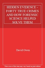 HIDDEN EVIDENCE - FORTY TRUE CRIMES AND HOW FORENSIC SCIENCE HELPED SOLVE THEM,