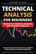 Technical Analysis for Beginners: Candlestick Trading, Charting, and Technical 