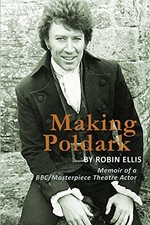 Making Poldark: Memoir of a BBC/Masterpiece Theatre Actor By Robin Ellis