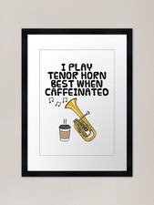 I Play Tenor Horn Best When