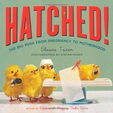 Hatched! The Big Push from Pregnancy to  by Sloane Tanen (Paperback 2007)