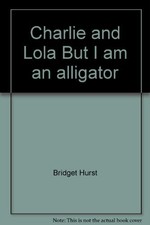 Charlie and Lola "But I am an alligator", Bridget Hurst, Used; Good Book