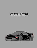 Celica Chronicles: A Toyota Celica Enthusiast Notebook for Revving Up Memories and Car Enthusiasts
