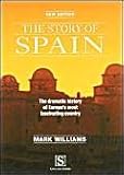 The Story of Spain: the dramatic history of Europe's most fascinating country