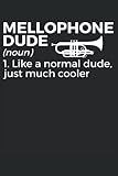 Mellophone Dude Notebook: Gift Idea for mellophone player | Mellophonist Journal | College Ruled Lined Pages Book for Boys Girls Women Men (6x9 inches) | 110 pages