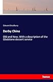 Derby China: Old and New. With a description of the Gladstone dessert service