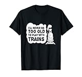 Never Too Old Trains I Railroad Iron Railing Trains T-Shirt