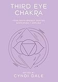 Third Eye Chakra: Your Sixth Energy Center Simplified and Applied (Llewellyn's Chakra Essentials)