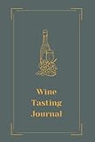 Wine Tasting Journal: A Diary for Both Casual Wine Lovers and Experienced Connoisseurs