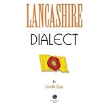 Lancashire Dialect: A Selection of Words and Anecdotes from Around Lancashire