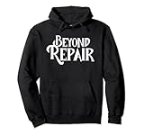 Beyond Repair Damaged Broken Not Fixable Pullover Hoodie