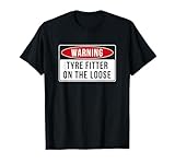 Warning Sign - Tyre Fitter On The Loose Funny Job Quote T-Shirt