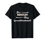 It's a BENTLEY Thing, You Wouldn't Understand | Name Gift - T-Shirt