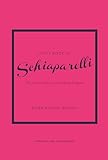 Little Book of Schiaparelli: The Story of the Iconic Fashion Designer: 11 (Little Books of Fashion)