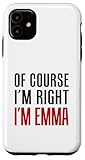 Of Course I'm Right I'm Emma Case for iPhone 11