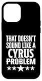 That Doesnt Sound Like A Cyrus Problem Name Case for iPhone 12 mini