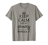 KEEP CALM and let BENTLEY Handle It | Funny Name Gift - T-Shirt