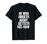 He Who Hingeth Aboot Getteth Hee Haw Funny Scottish Slang T-Shirt