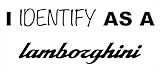 I Identify As A Lamborghini Vinyl Sticker | Car Bumper Sticker | Joke Campervan Sticker | Funny Caravan Sticker | Stocking Filler | Funny Gift | 180mm x 80mm