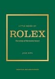 Little Book of Rolex: The story behind the iconic brand: 24 (Little Books of Fashion)
