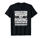 Rower Crew Education Is Important But Rowing Is Importanter T-Shirt